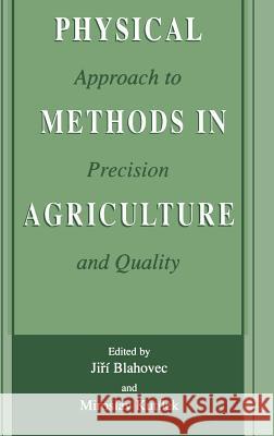Physical Methods in Agriculture: Approach to Precision and Quality Blahovec, Jirí 9780306474309 Kluwer Academic Publishers