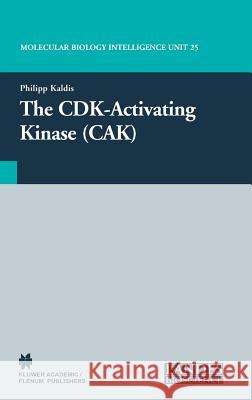 The Cdk-Activating Kinase (Cak) Kaldis, Philipp 9780306474385 Kluwer Academic Publishers