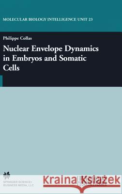 Nuclear Envelope Dynamics in Embryos and Somatic Cells Philippe Collas Philippe Collas 9780306474392 Kluwer Academic Publishers