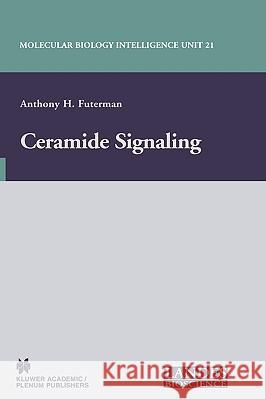 Ceramide Signaling Anthony H. Futerman Anthony H. Futerman 9780306474422 Kluwer Academic/Plenum Publishers