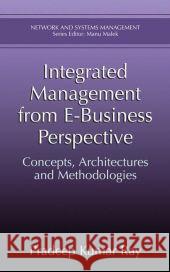 Integrated Management from E-Business Perspective: Concepts, Architectures and Methodologies Kuwar Ray Pradeep Pradeep Ray 9780306474859 Kluwer Academic/Plenum Publishers