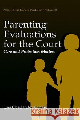 Parenting Evaluations for the Court: Care and Protection Matters Condie, Lois Oberlander 9780306474866 Springer