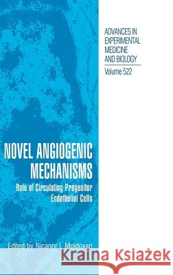 Novel Angiogenic Mechanisms: Role of Circulating Progenitor Endothelial Cells Margaret Wise Brown Nicanor I. Moldovan Nicanor I. Moldovan 9780306476976 Kluwer Academic/Plenum Publishers