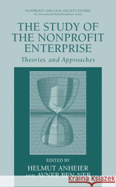 The Study of Nonprofit Enterprise: Theories and Approaches Anheier, Helmut K. 9780306477034