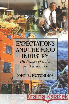 Expectations and the Food Industry: The Impact of Color and Appearance Hutchings, John B. 9780306477096 Plenum Publishing Corporation