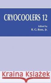 Cryocoolers 12 Ronald G. Ross Ronald G. Jr. Ross 9780306477140 Plenum Publishing Corporation