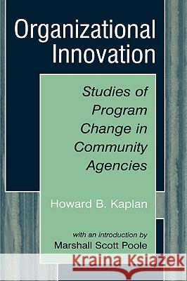 Organizational Innovation: Studies of Program Change in Community Agencies Kaplan, Howard B. 9780306477263 Springer
