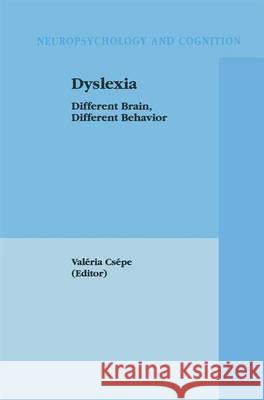 Dyslexia: Different Brain, Different Behavior Csepe, Valeria 9780306477522 Kluwer Academic/Plenum Publishers