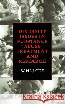 Diversity Issues in Substance Abuse Treatment and Research Sana Loue 9780306477751 Springer