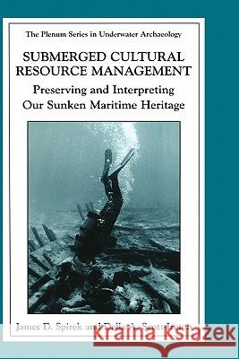Submerged Cultural Resource Management: Preserving and Interpreting Our Maritime Heritage Spirek, James D. 9780306477799 Springer
