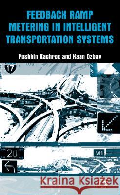 Feedback Ramp Metering in Intelligent Transportation Systems Pushkin Kachroo Kaan Ozbay 9780306478017 Plenum Publishing Corporation
