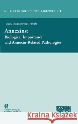 Annexins: Biological Importance and Annexin-Related Pathologies Joanna Bandorowicz-Pikula 9780306478345 Kluwer Academic/Plenum Publishers