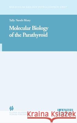Molecular Biology of the Parathyroid Neveh-Many                               Tally Naveh-Many Tally Naveh-Many 9780306478475 Landes Bioscience