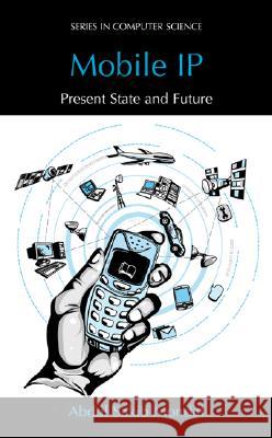 Mobile IP: Present State and Future Abdul Sakib Mondal 9780306478741 Plenum Publishing Corporation