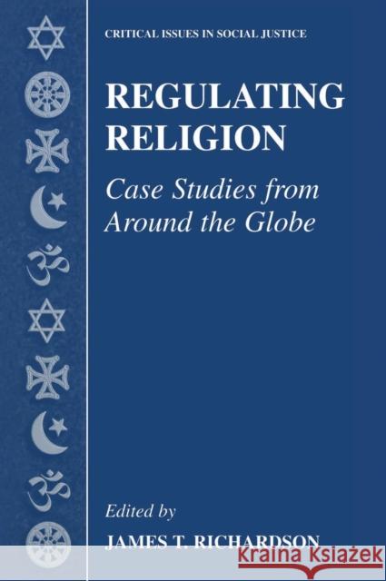 Regulating Religion: Case Studies from Around the Globe Richardson, James T. 9780306478864 Kluwer Academic/Plenum Publishers