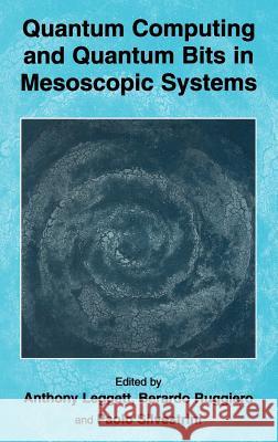 Quantum Computing and Quantum Bits in Mesoscopic Systems Anthony Leggett Berardo Ruggiero Paolo Silvestrini 9780306479045 Springer