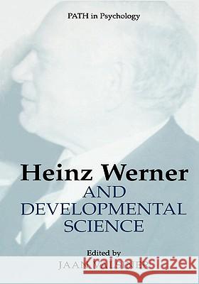 Heinz Werner and Developmental Science Jaan Valsiner Gary B. Mesibov 9780306479090