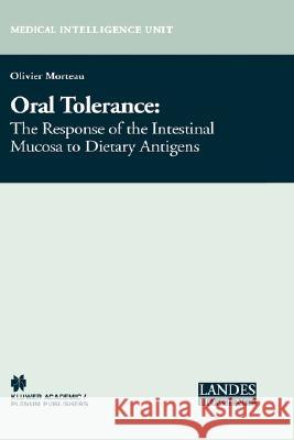 Oral Tolerance: Cellular and Molecular Basis, Clinical Aspects, and Therapeutic Potential Morteau, Olivier 9780306479892 Kluwer Academic/Plenum Publishers