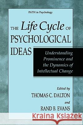 The Life Cycle of Psychological Ideas: Understanding Prominence and the Dynamics of Intellectual Change Dalton, Thomas C. 9780306479984