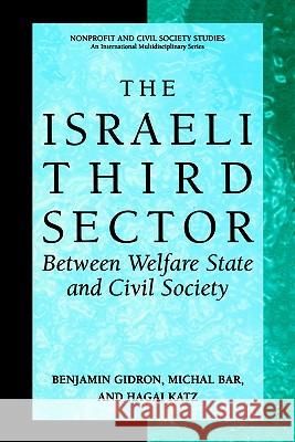The Israeli Third Sector: Between Welfare State and Civil Society Gidron, Benjamin 9780306480294 Springer