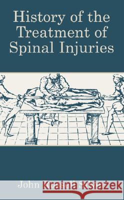 History of the Treatment of Spinal Injuries John Russell Silver 9780306480324 Kluwer Academic/Plenum Publishers
