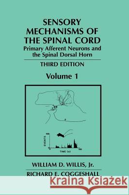 Sensory Mechanisms of the Spinal Cord: Volume 1 Primary Afferent Neurons and the Spinal Dorsal Horn Willis Jr, William D. 9780306480331 Plenum Publishing Corporation