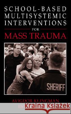 School-Based Multisystemic Interventions for Mass Trauma Klingman, Avigdor 9780306480669 Plenum Publishing Corporation