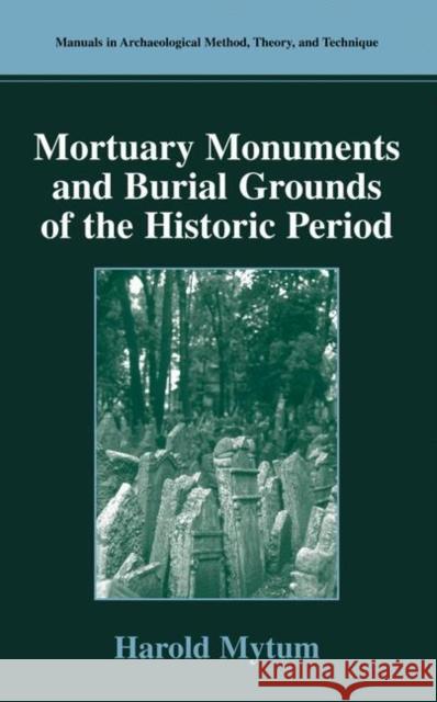 Mortuary Monuments and Burial Grounds of the Historic Period Harold Mytum H. C. Mytum 9780306480768 Kluwer Academic/Plenum Publishers