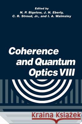 Coherence and Quantum Optics VIII: Proceedings of the Eighth Rochester Conference on Coherence and Quantum Optics, Held at the University of Rochester Bigelow, N. P. 9780306481161 Kluwer Academic/Plenum Publishers