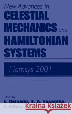 New Advances in Celestial Mechanics and Hamiltonian Systems: Hamsys-2001 Delgado, Joaquín 9780306481178 Springer