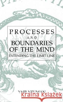 Processes and Boundaries of the Mind: Extending the Limit Line Yair Neuman 9780306481215 Kluwer Academic/Plenum Publishers