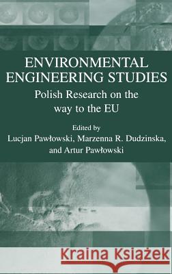 Environmental Engineering Studies: Polish Research on the Way to the Eu Pawlowski, Lucjan 9780306481819 Springer
