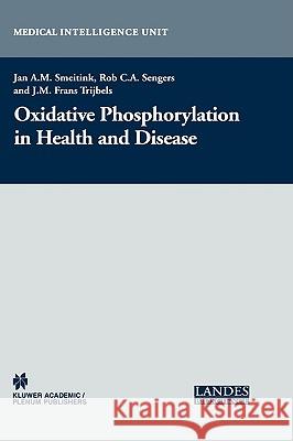 Oxidative Phosphorylation in Health and Disease Jan A. M. Smeitink Rob C. a. Sengers J. F. Frans Trijbels 9780306482328 Plenum Publishing Corporation