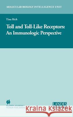 Toll and Toll-Like Receptors: An Immunologic Perspective Rich, Tina 9780306482373 Landes Bioscience