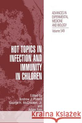 Hot Topics in Infection and Immunity in Children Andrew J. Pollard George H. McCracken Adam Finn 9780306483448