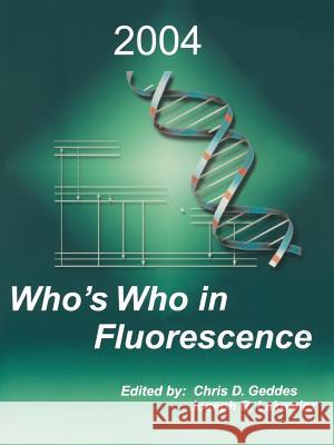 Who's Who in Fluorescence 2004 Chris D. Geddes Joseph R. Lakowicz 9780306484230