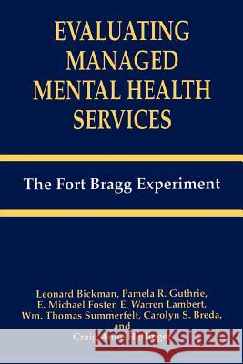 Evaluating Managed Mental Health Services: The Fort Bragg Experiment Bickman, Leonard 9780306484377 Springer