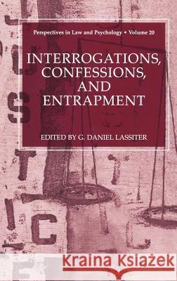 Interrogations, Confessions, and Entrapment G. Daniel Lassiter 9780306484704 Springer