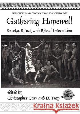 Gathering Hopewell: Society, Ritual and Ritual Interaction Carr, Christopher 9780306484797 Springer