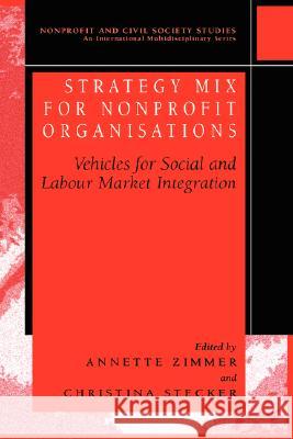 Strategy Mix for Nonprofit Organisations: Vehicles for Social and Labour Market Integrations Zimmer, Annette E. 9780306484858 Springer