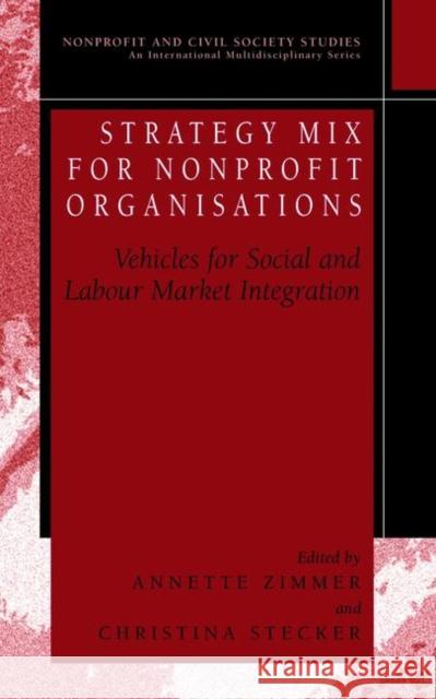 Strategy Mix for Nonprofit Organisations: Vehicles for Social and Labour Market Integrations Zimmer, Annette E. 9780306484865 Springer