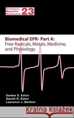 Biomedical EPR - Part A: Free Radicals, Metals, Medicine and Physiology Sandra S. Eaton Gareth R. Eaton Lawrence J. Berliner 9780306485060 Kluwer Academic/Plenum Publishers