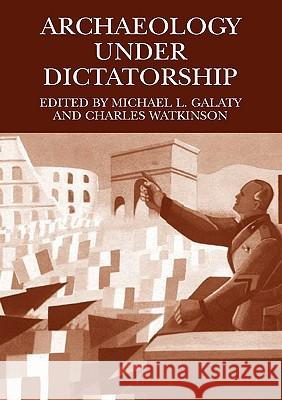 Archaeology Under Dictatorship Michael L. Galaty Charles Watkinson 9780306485091