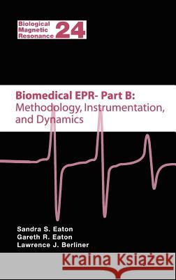 Biomedical EPR - Part B: Methodology, Instrumentation, and Dynamics Sandra S. Eaton Gareth R. Eaton Lawrence J. Berliner 9780306485329 Springer