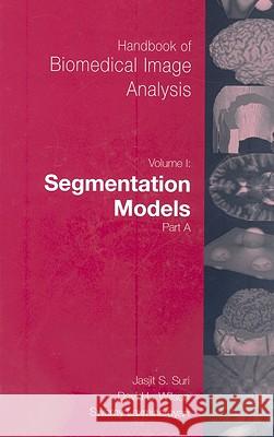 Handbook of Biomedical Image Analysis: Volume 1: Segmentation Models Part A Wilson, David 9780306485503