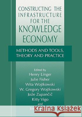 Constructing the Infrastructure for the Knowledge Economy: Methods and Tools, Theory and Practice Linger, Henry 9780306485541