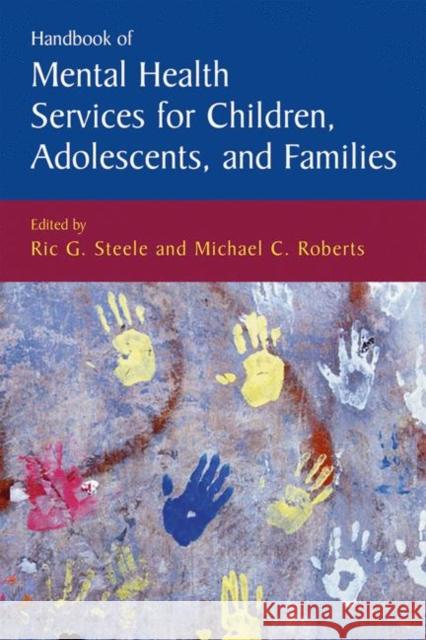 Handbook of Mental Health Services for Children, Adolescents, and Families Ric G. Steele Michael C. Roberts 9780306485602 Kluwer Academic/Plenum Publishers