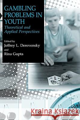 Gambling Problems in Youth: Theoretical and Applied Perspectives Derevensky, Jeffrey L. 9780306485855 Kluwer Academic Publishers