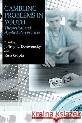 Gambling Problems in Youth: Theoretical and Applied Perspectives Derevensky, Jeffrey L. 9780306485855