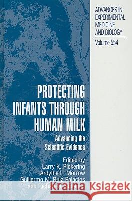 Protecting Infants Through Human Milk: Advancing the Scientific Evidence International Society for Research in Hu Larry K. Pickering Ardythe L. Morrow 9780306485886 Kluwer Academic Publishers